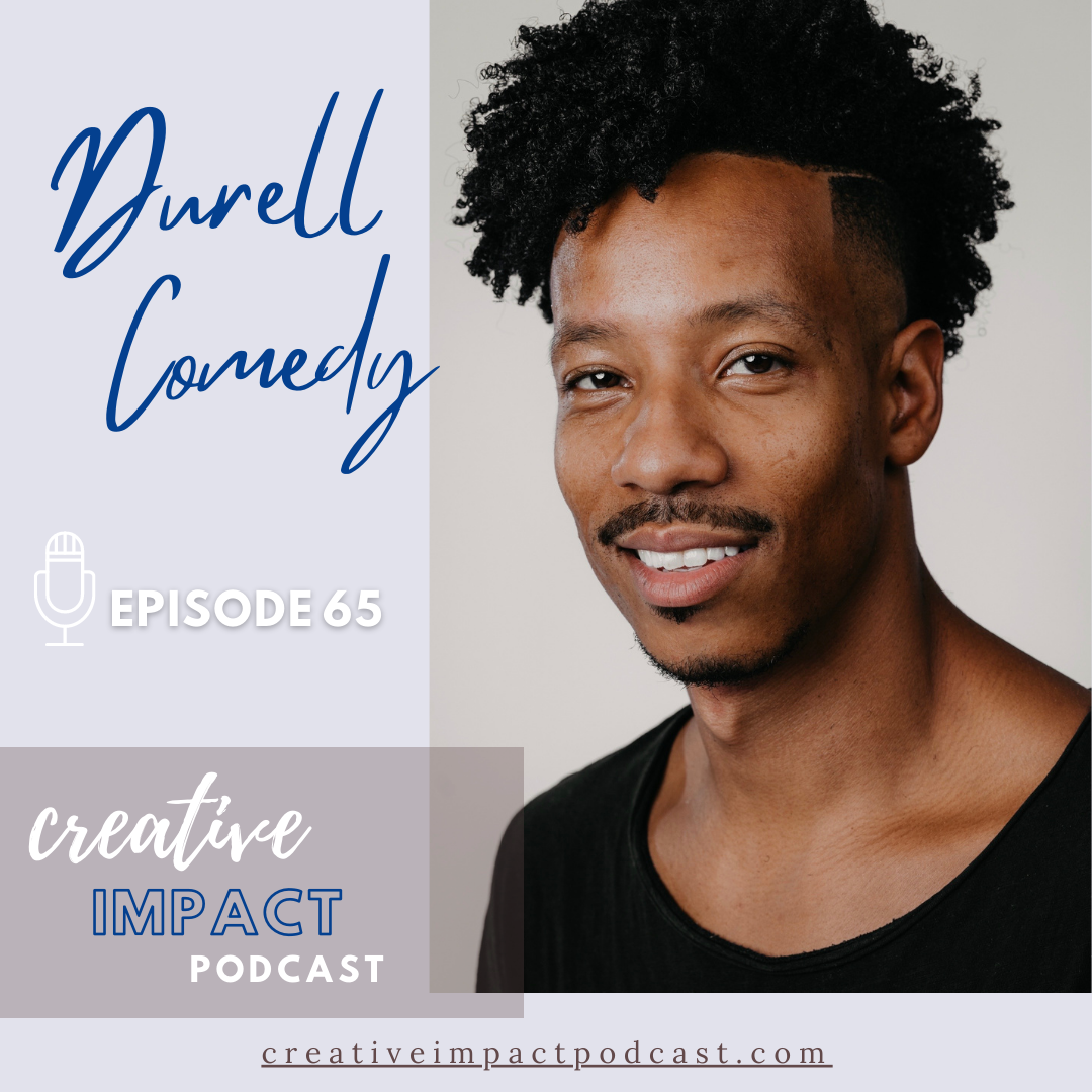 Episode 65: Durell Comedy - Creative Impact Podcast