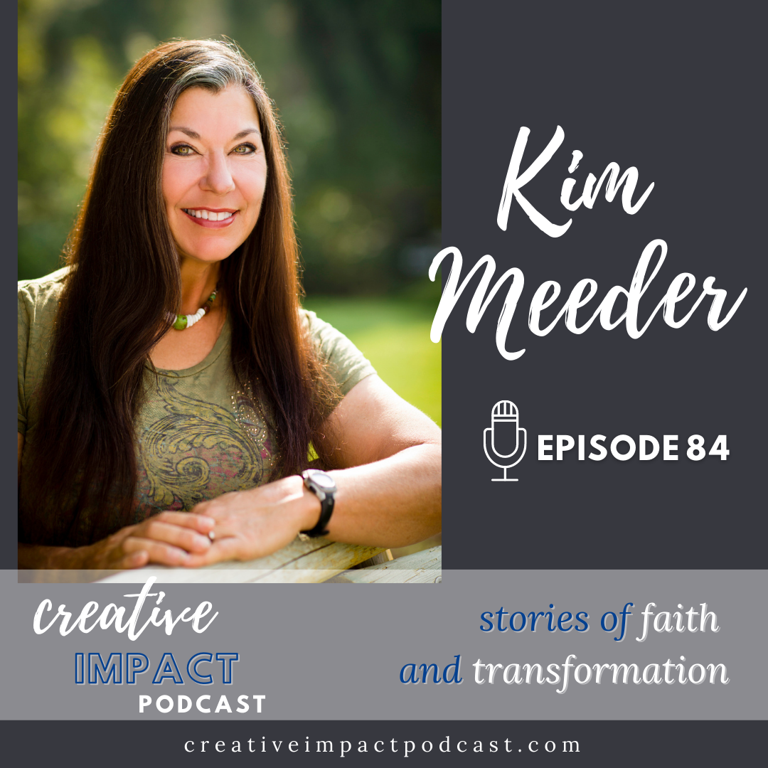 Episode 84: Kim Meeder [Stories of Faith & Transformation – Part Two 