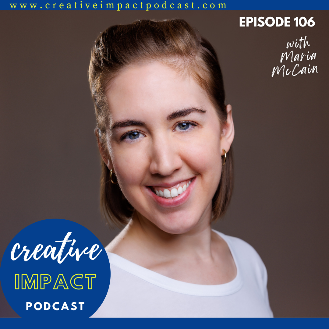 Episode 106: Maria McCain - Creative Impact Podcast